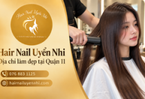 Hair Nail Uyển Nhi – Địa Chỉ Làm Đẹp Tại Quận 11